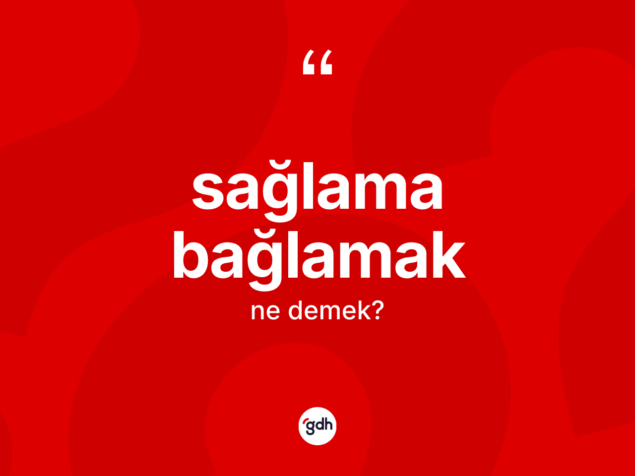 Sağlama bağlamak ifadesinin kısaca anlamı nedir? Sağlama bağlamak ifadesi hangi durumlarda kullanılır?