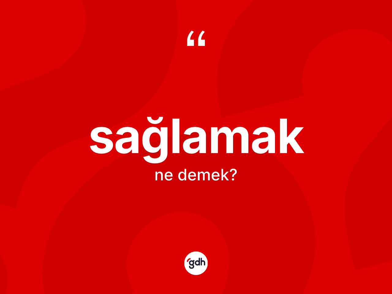 Sağlamak kelimesinin sözlükteki tanımı nedir? Sağlamağın TDK'ya göre anlamı nedir?