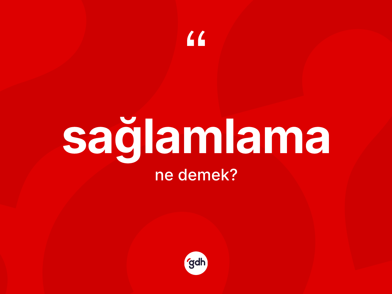 Sağlamlama kelimesinin tanımı nedir? Sağlamlamanın kısaca tanımı nedir?