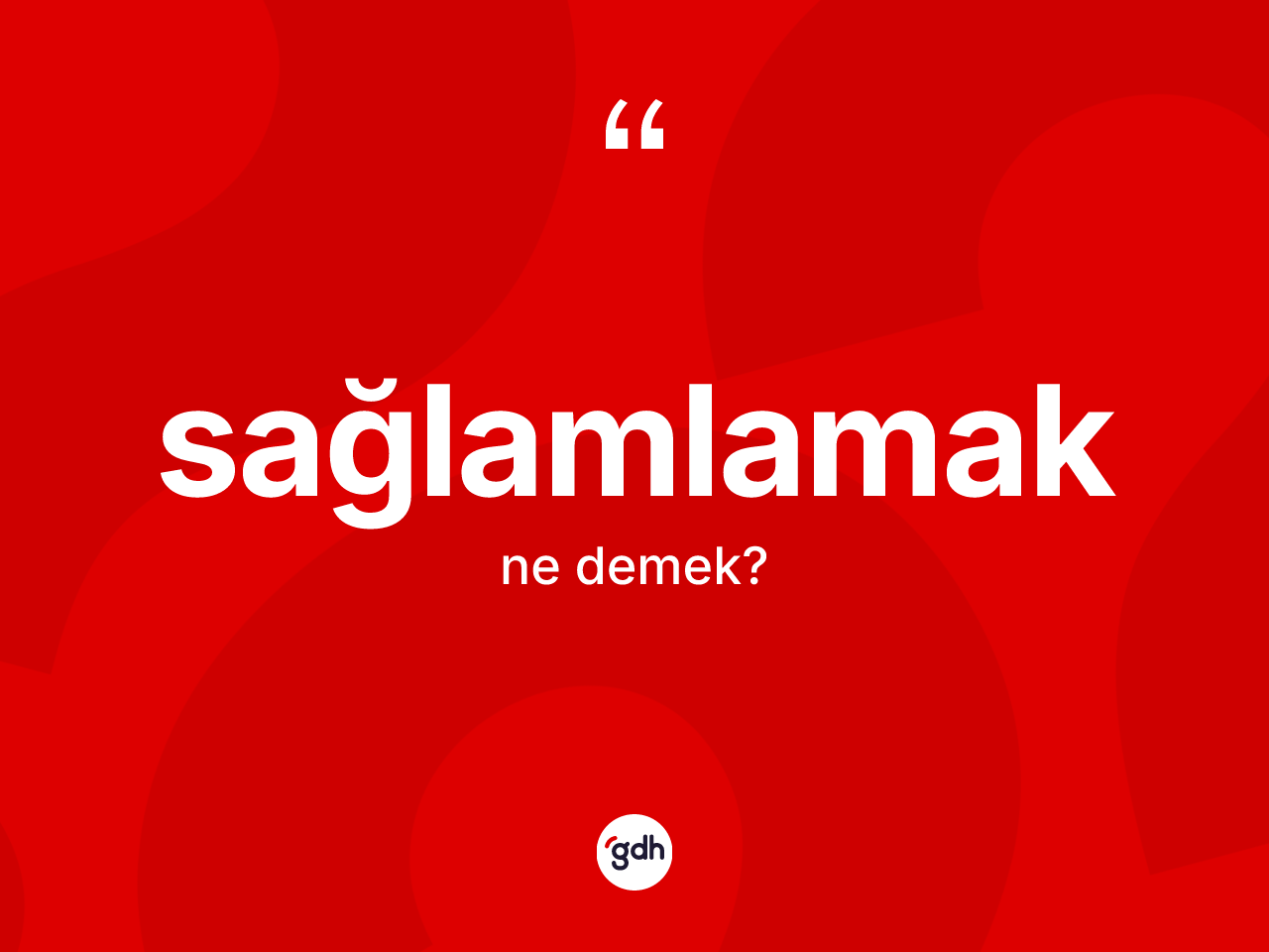 Sağlamlamak kelimesinin sözlükteki tanımı nedir? Sağlamlamağın TDK'ya göre anlamı nedir?