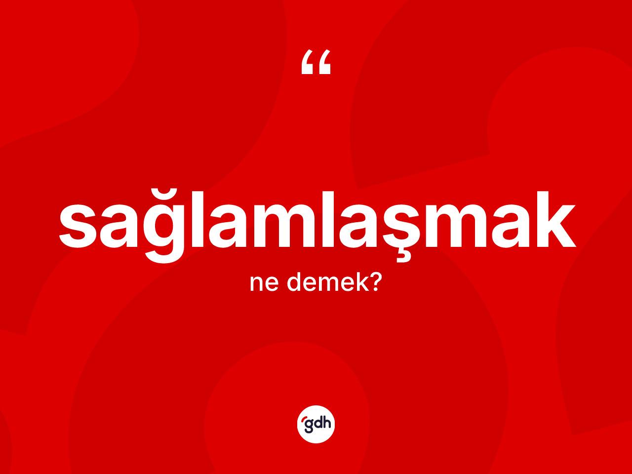 Sağlamlaşmak kelimesinin anlamı nedir? Sağlamlaşmağın TDK'ya göre anlamı nedir?