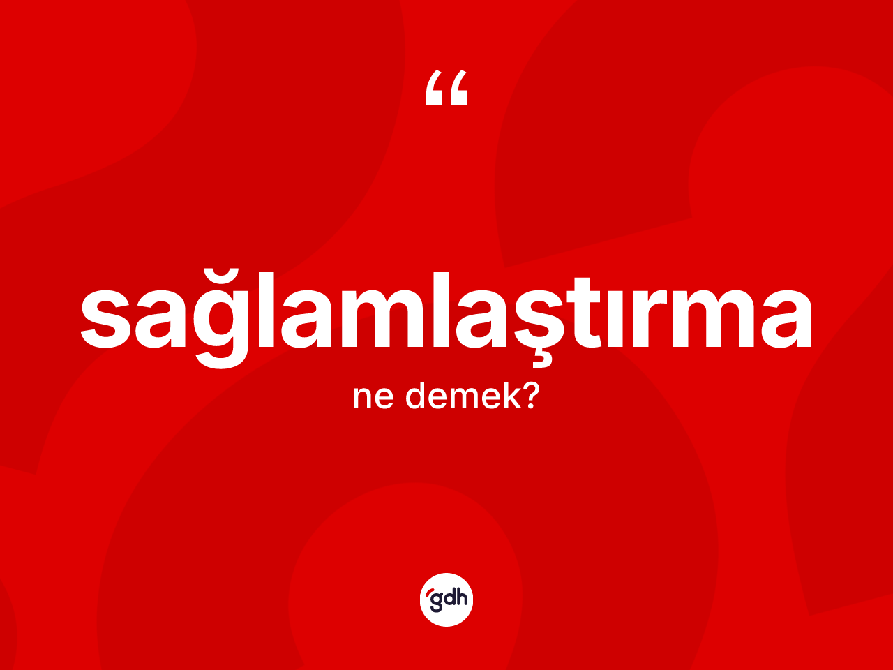 Sağlamlaştırma kelimesinin sözlükteki tanımı nedir? Sağlamlaştırma kelimesinin özellikleri nelerdir?