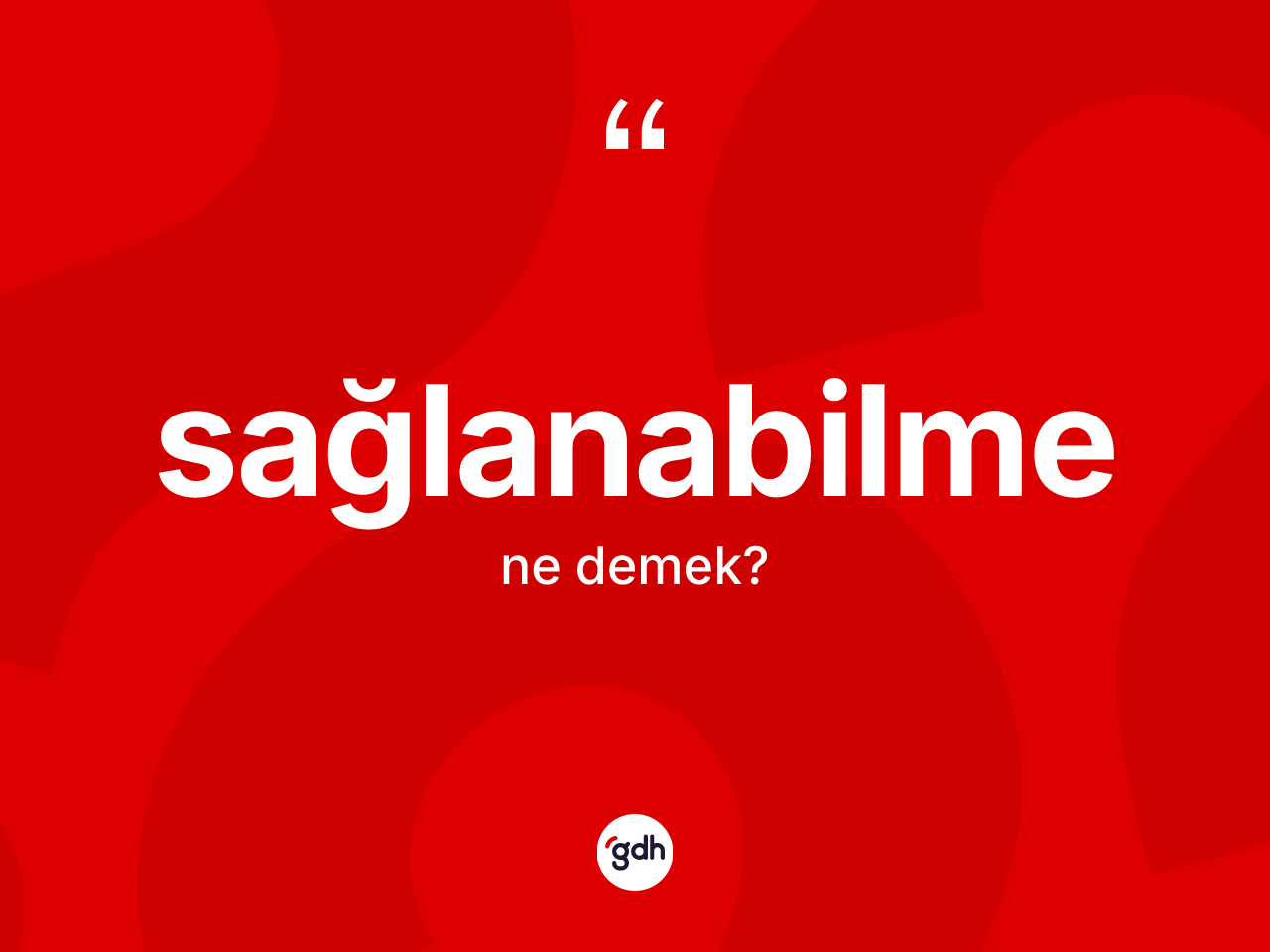 Sağlanabilme kelimesinin tanımı nedir? Sağlanabilmenin halk arasındaki kullanımı nasıldır?