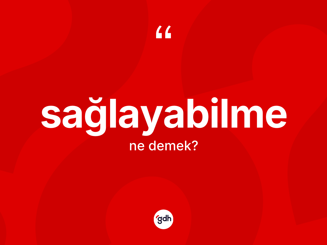 Sağlayabilme nedir? Sağlayabilme kelimesinin özellikleri nelerdir?