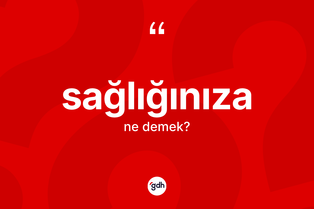 Sağlığınıza ifadesinin tanımı nedir? Sağlığınıza ifadesi nerede kullanılır?