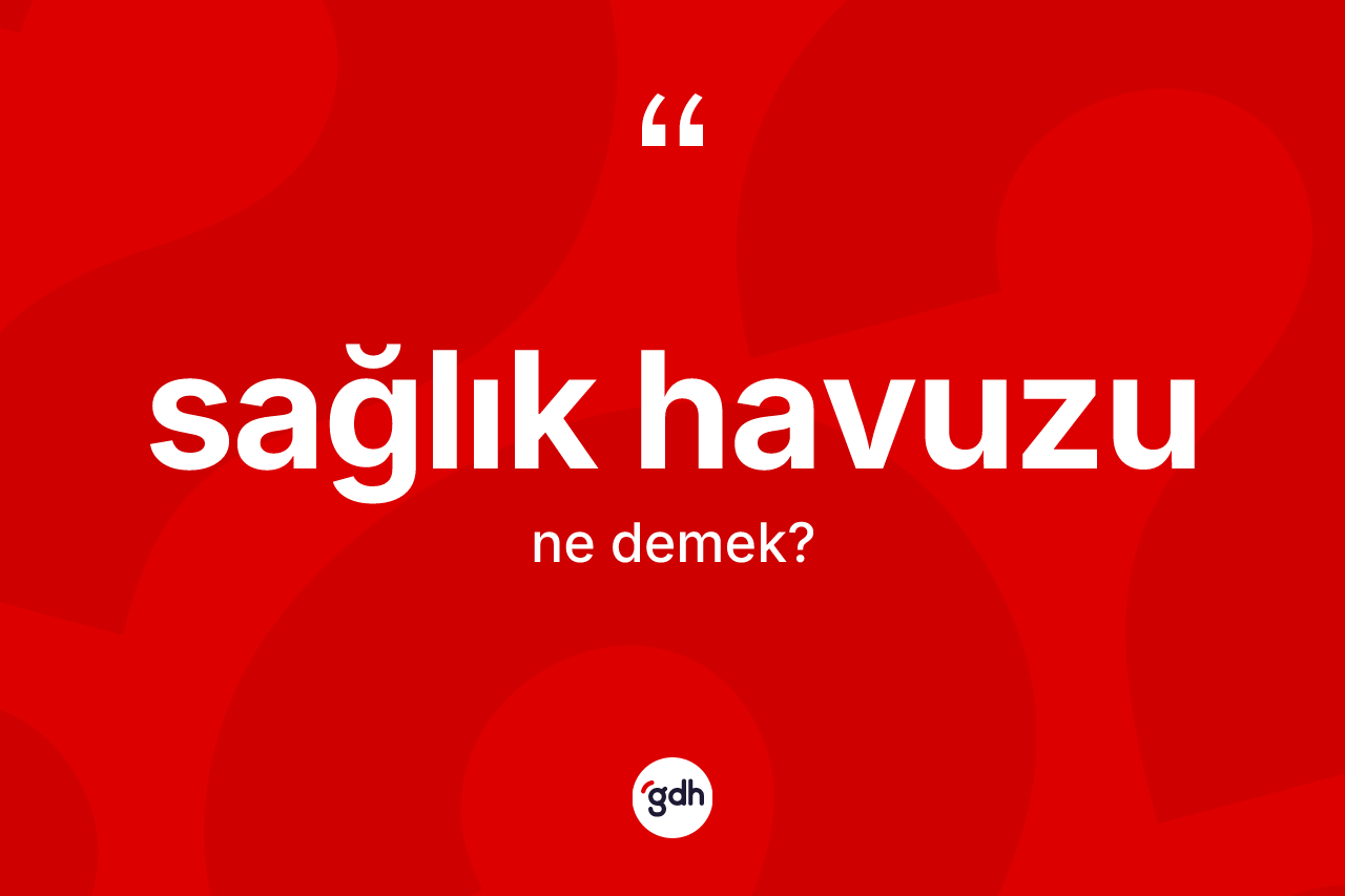 Sağlık havuzu kelimesi nedir? Sağlık havuzunun halk arasındaki kullanımı nasıldır?
