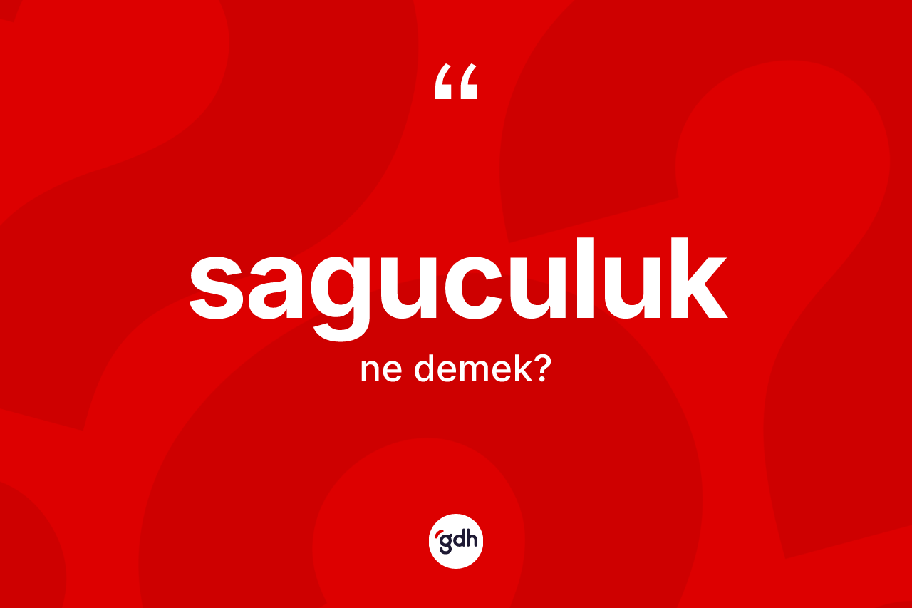 Saguculuk nedir? Saguculuk kelimesinin özellikleri nelerdir?