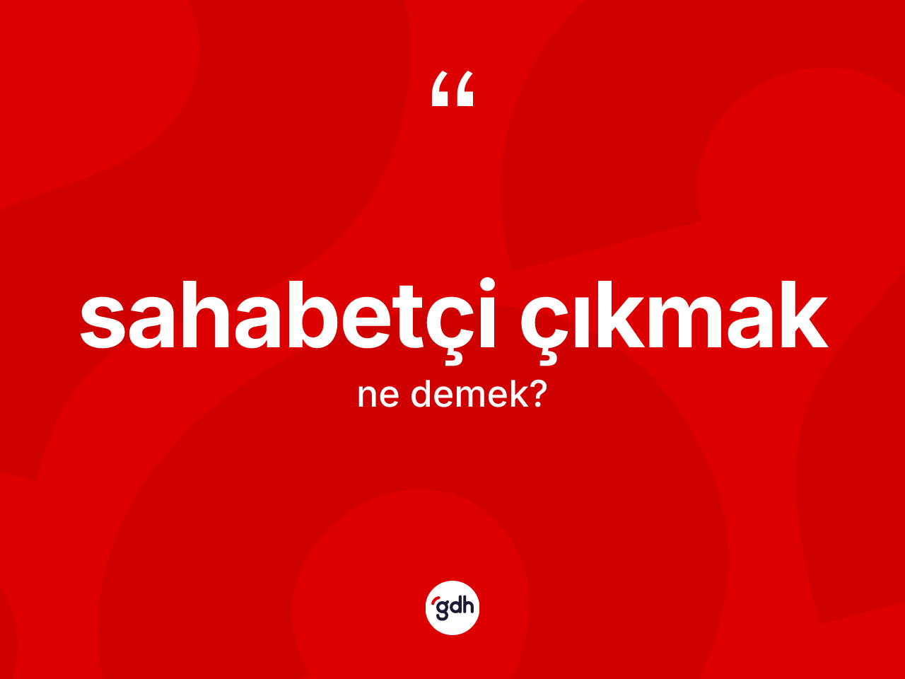Sahabetçi çıkmak ifadesi nedir? Sahabetçi çıkmak sözü nerede kullanılır?