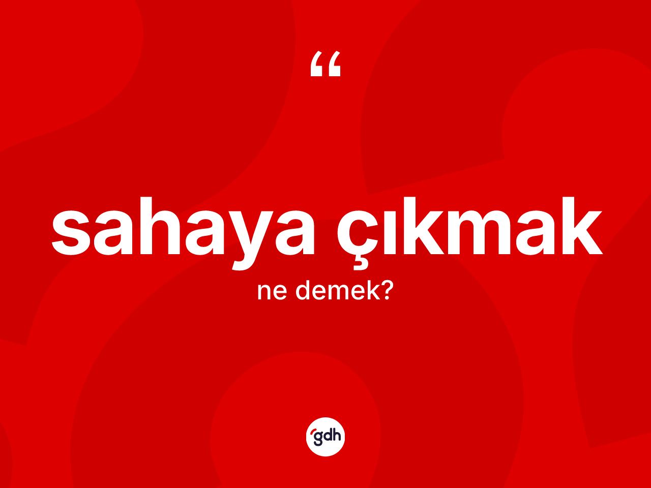 Sahaya çıkmak ifadesi neyi anlatır? Sahaya çıkmak ifadesinin TDK anlamı nedir?