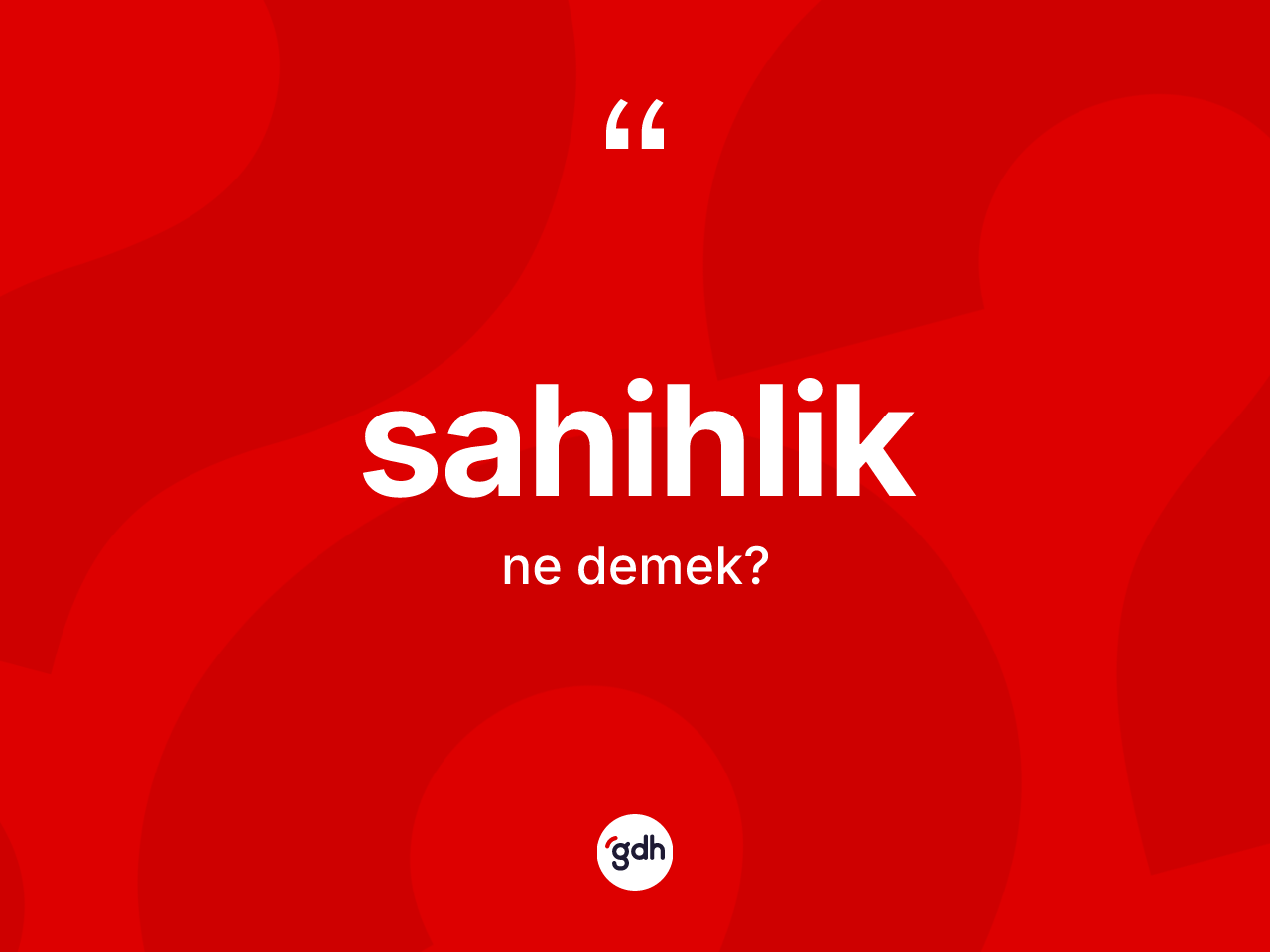Sahihlik kelimesinin sözlükteki tanımı nedir? Sahihlik kelimesinin TDK'ya göre açıklaması nedir?