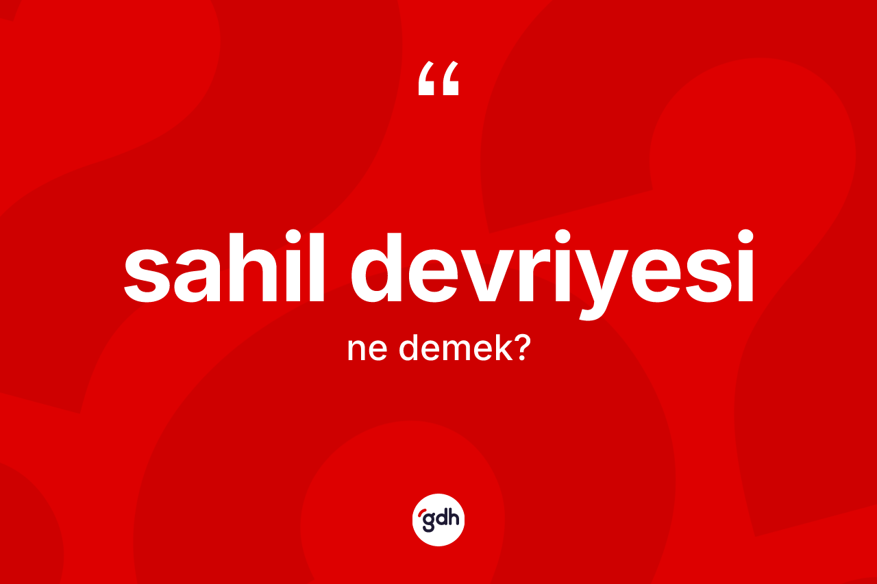 Sahil devriyesi kelimesi ne demek? Sahil devriyesinin kısaca tanımı nedir?