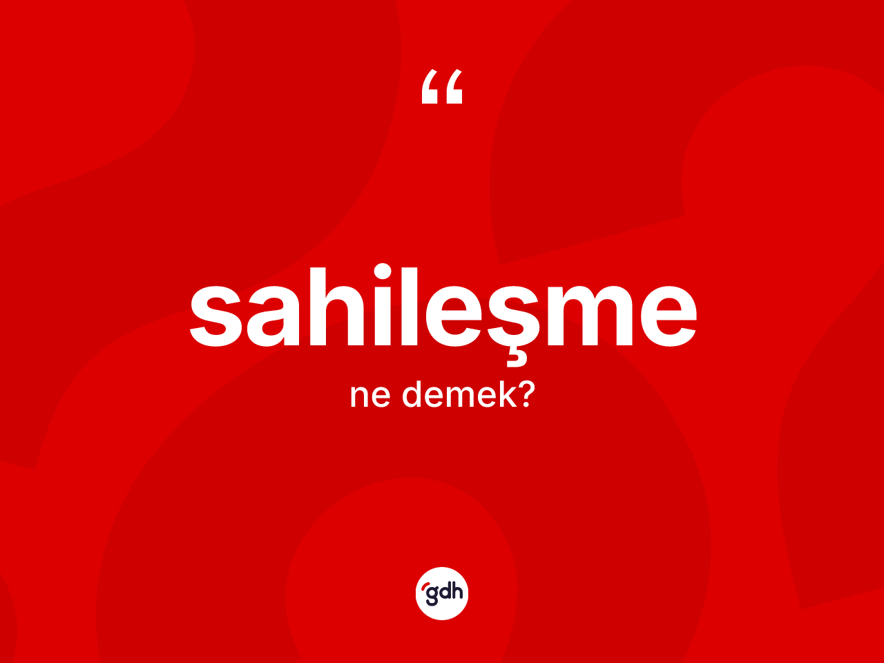 Sahileşme kelimesinin anlamı nedir? Sahileşmenin TDK'ya göre anlamı nedir?