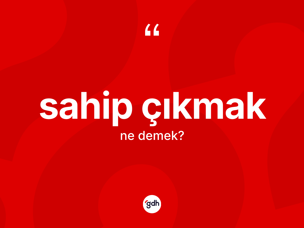 Sahip çıkmak ne demektir? Sahip çıkmak ifadesi nerede kullanılır?