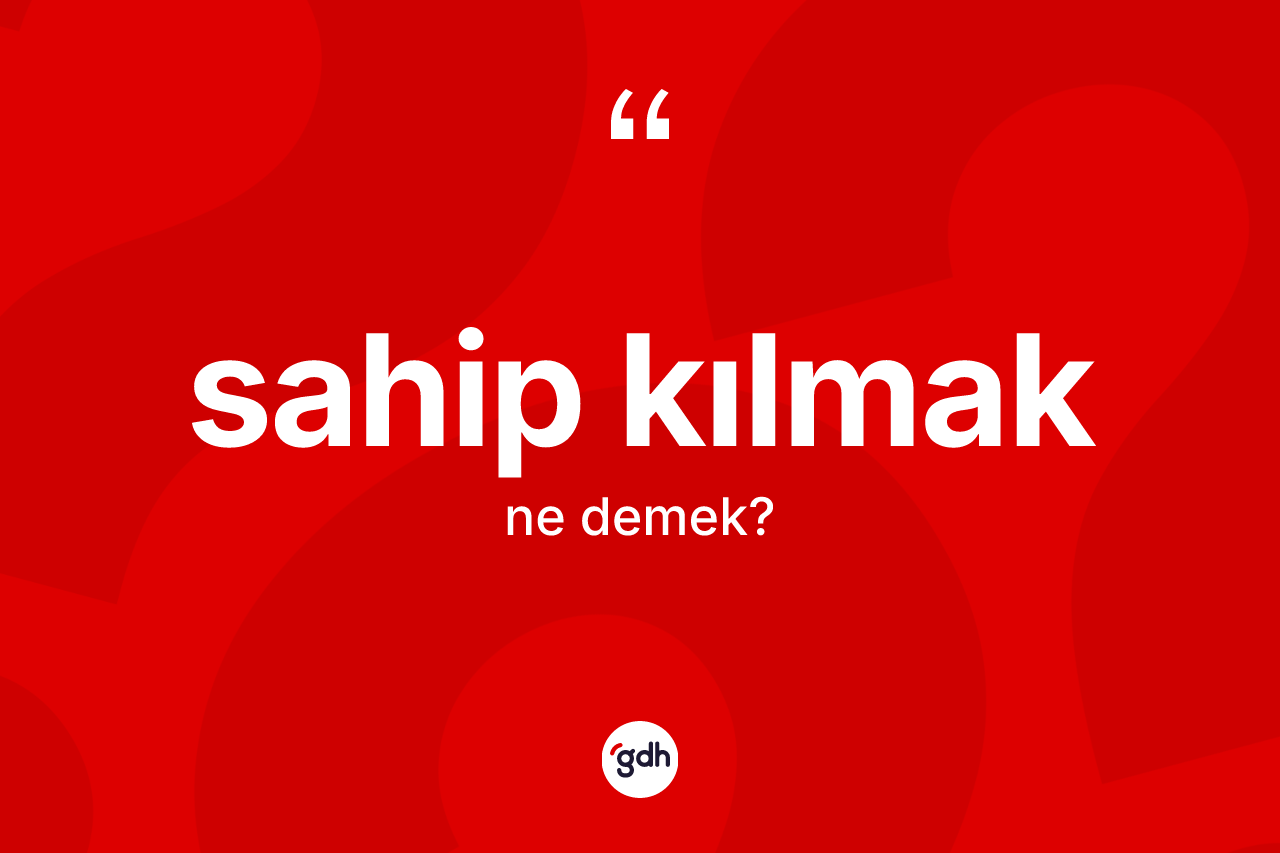 Sahip kılmak ifadesinin tanımı nedir? Sahip kılmak ifadesinin özellikleri nelerdir?