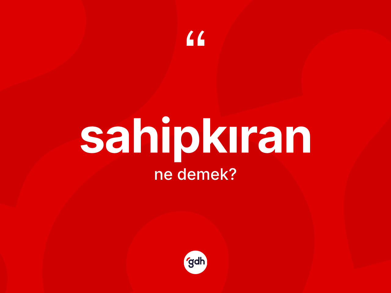 Sahipkıran nedir? Sahipkıran kelimesinin kaç farklı anlamı var?