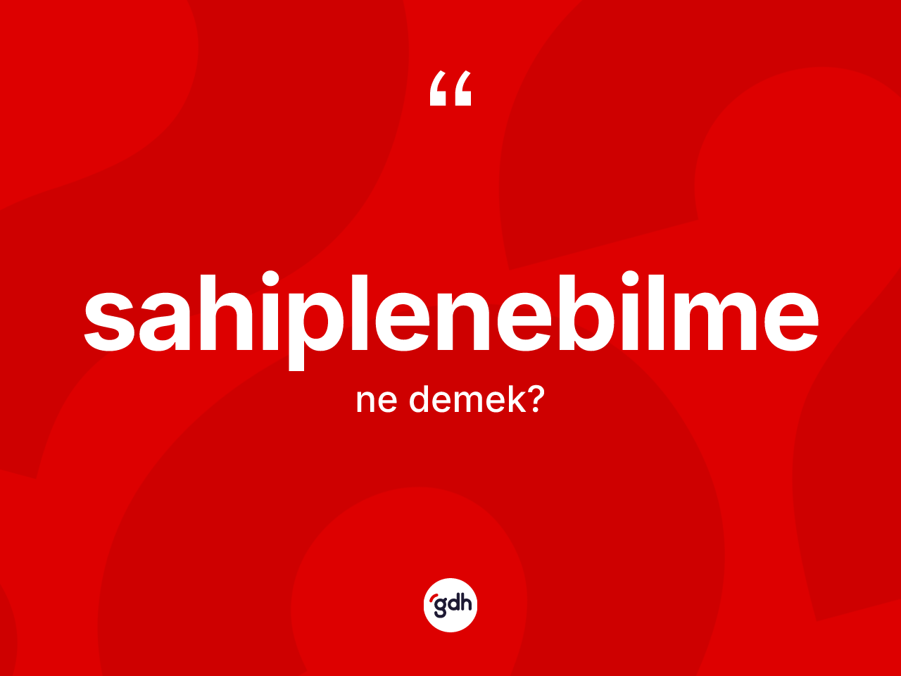 Sahiplenebilme kelimesinin anlamı nedir? Sahiplenebilme kelimesinin TDK anlamı nedir?