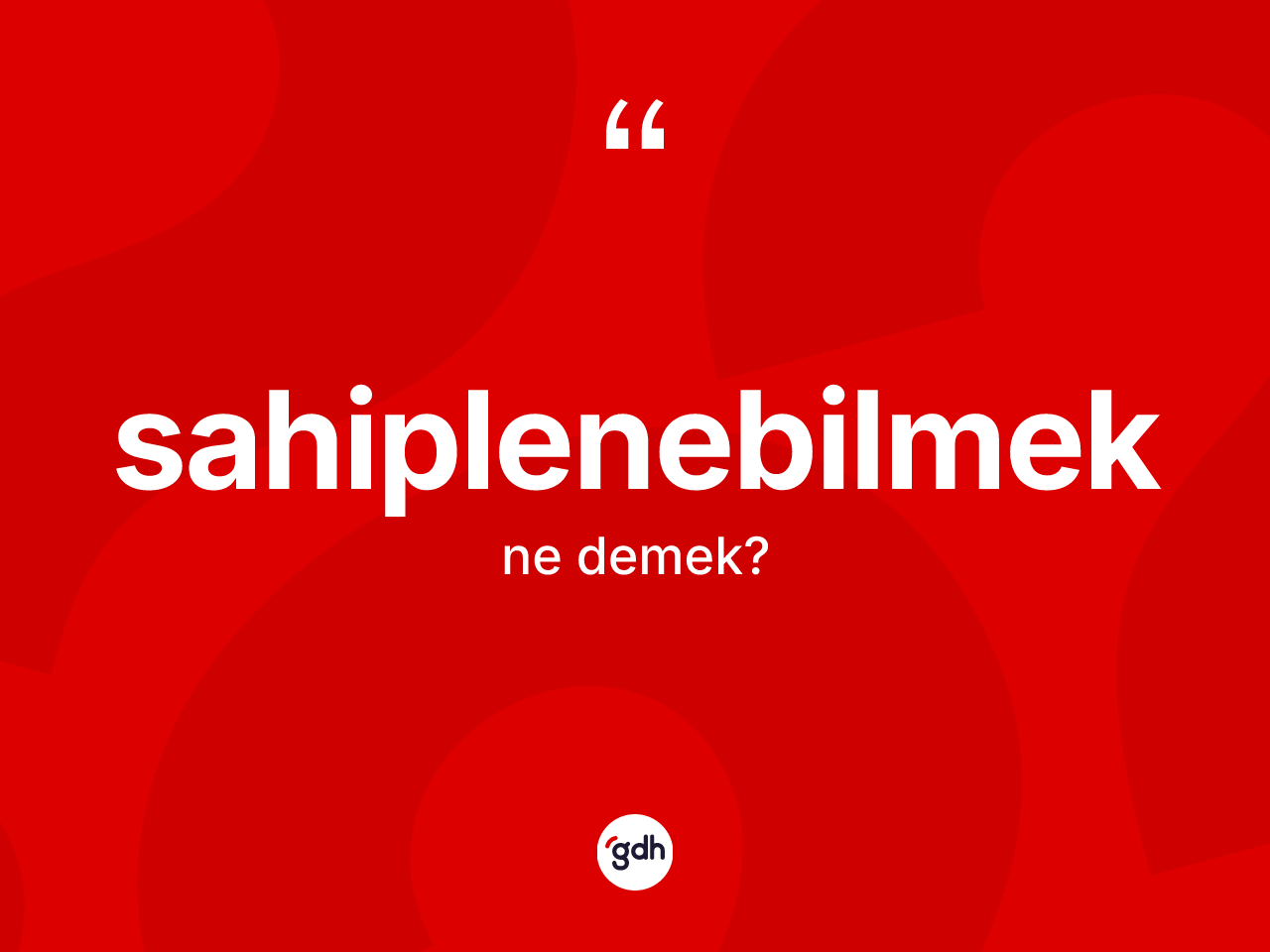 Sahiplenebilmek kelimesinin sözlükteki tanımı nedir? Sahiplenebilmeğin sözlükteki anlamı nedir?