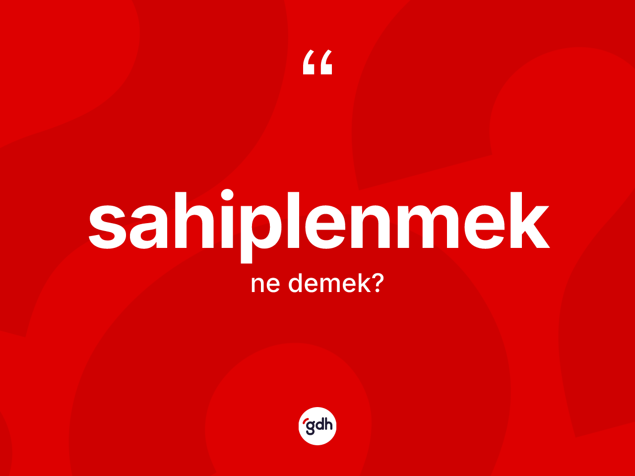 Sahiplenmek kelimesinin tanımı nedir? Sahiplenmeğin sözlükteki anlamı nedir?