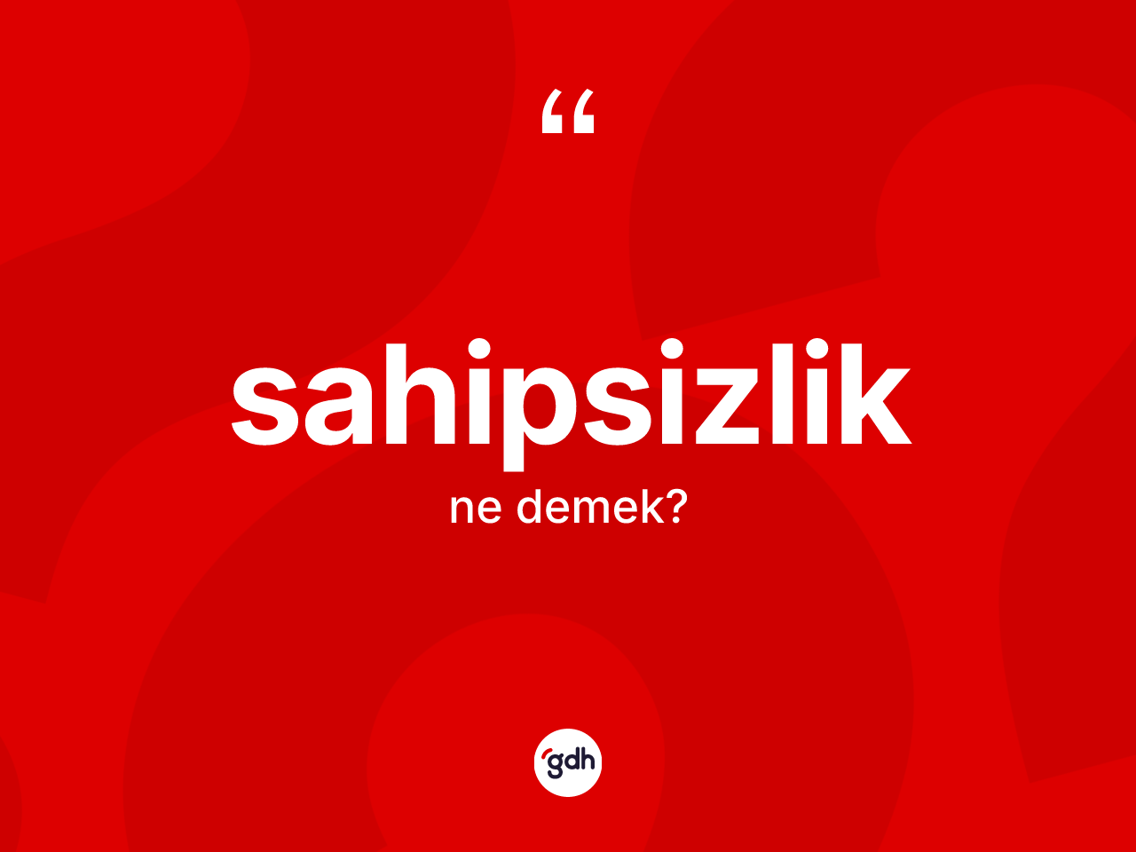 Sahipsizlik kelimesi ne anlama gelir? Sahipsizliğin sözlükteki anlamı nedir?