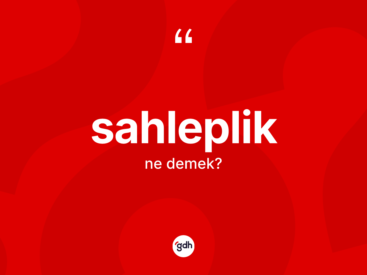 Sahleplik kelimesi ne anlama gelir? Sahleplik kelimesinin TDK anlamı nedir?