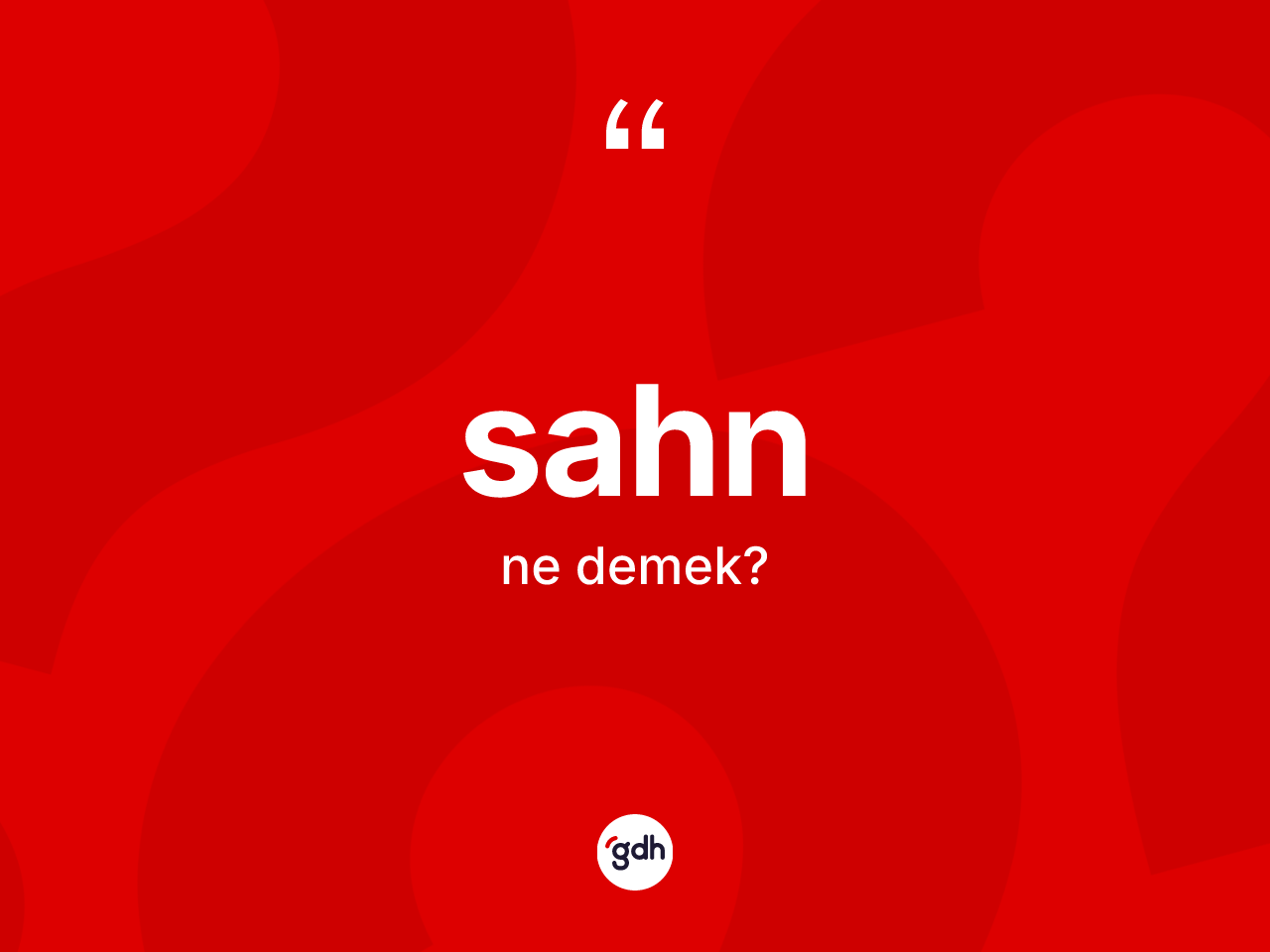 Sahn ne anlama gelir? Sahnın TDK'ya göre anlamı nedir?