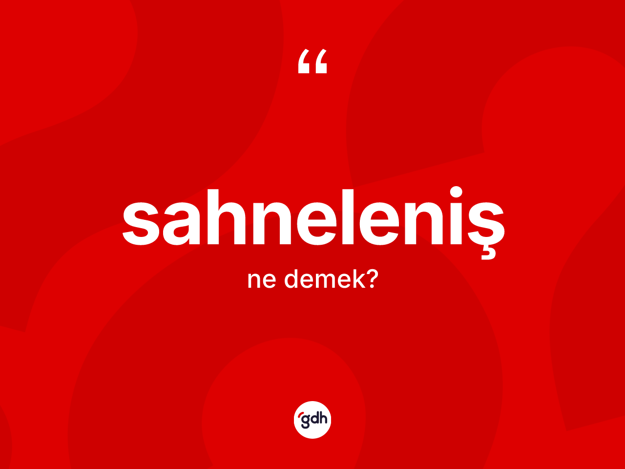 Sahneleniş kelimesinin anlamı nedir? Sahneleniş kelimesinin özellikleri nelerdir?
