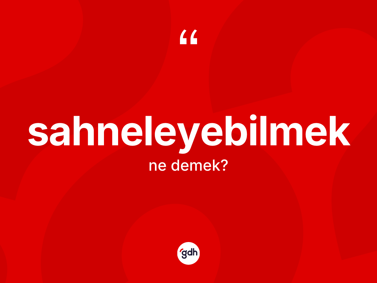 Sahneleyebilmek ne anlama gelir? Sahneleyebilmeğin kısaca tanımı nedir?