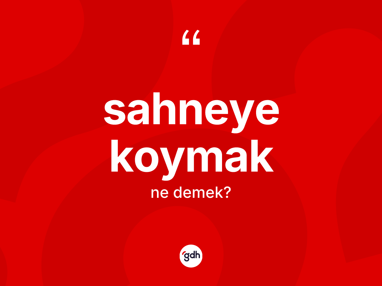 Sahneye koymak ne demektir? Sahneye koymak sözü nerede kullanılır?