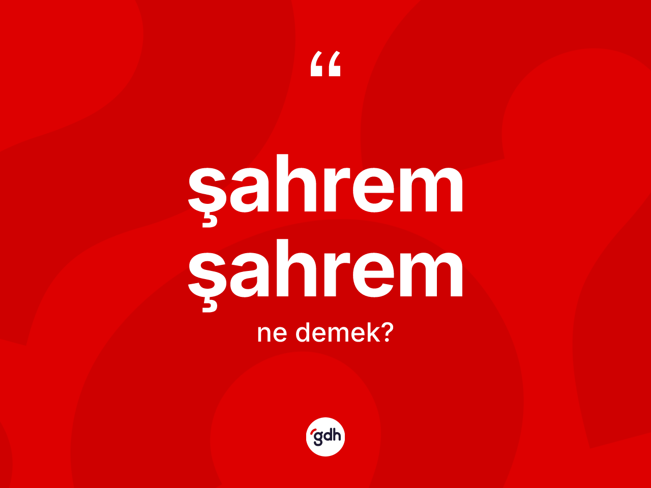 Şahrem şahrem kelimesinin anlamı nedir? Şahrem şahrem kelimesinin özellikleri nelerdir?