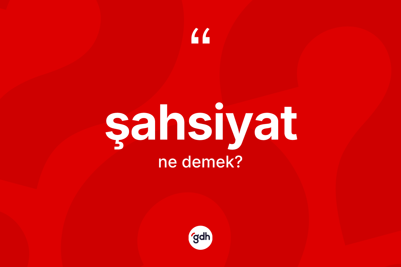 Şahsiyat kelimesinin sözlükteki tanımı nedir? Şahsiyat kelimesinin TDK'ya göre açıklaması nedir?
