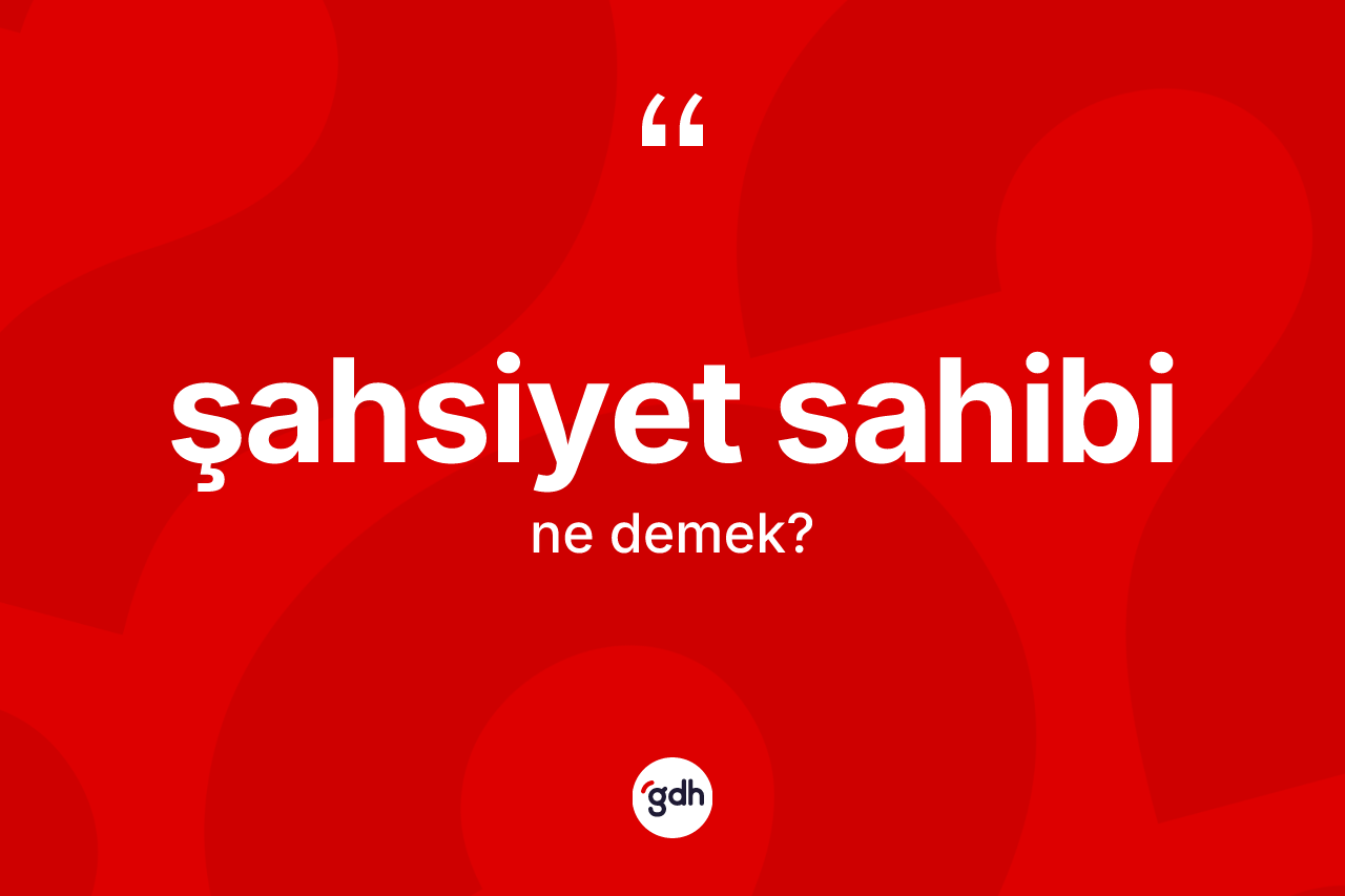 Şahsiyet sahibi kelimesi nedir? Şahsiyet sahibi kelimesinin özellikleri nelerdir?