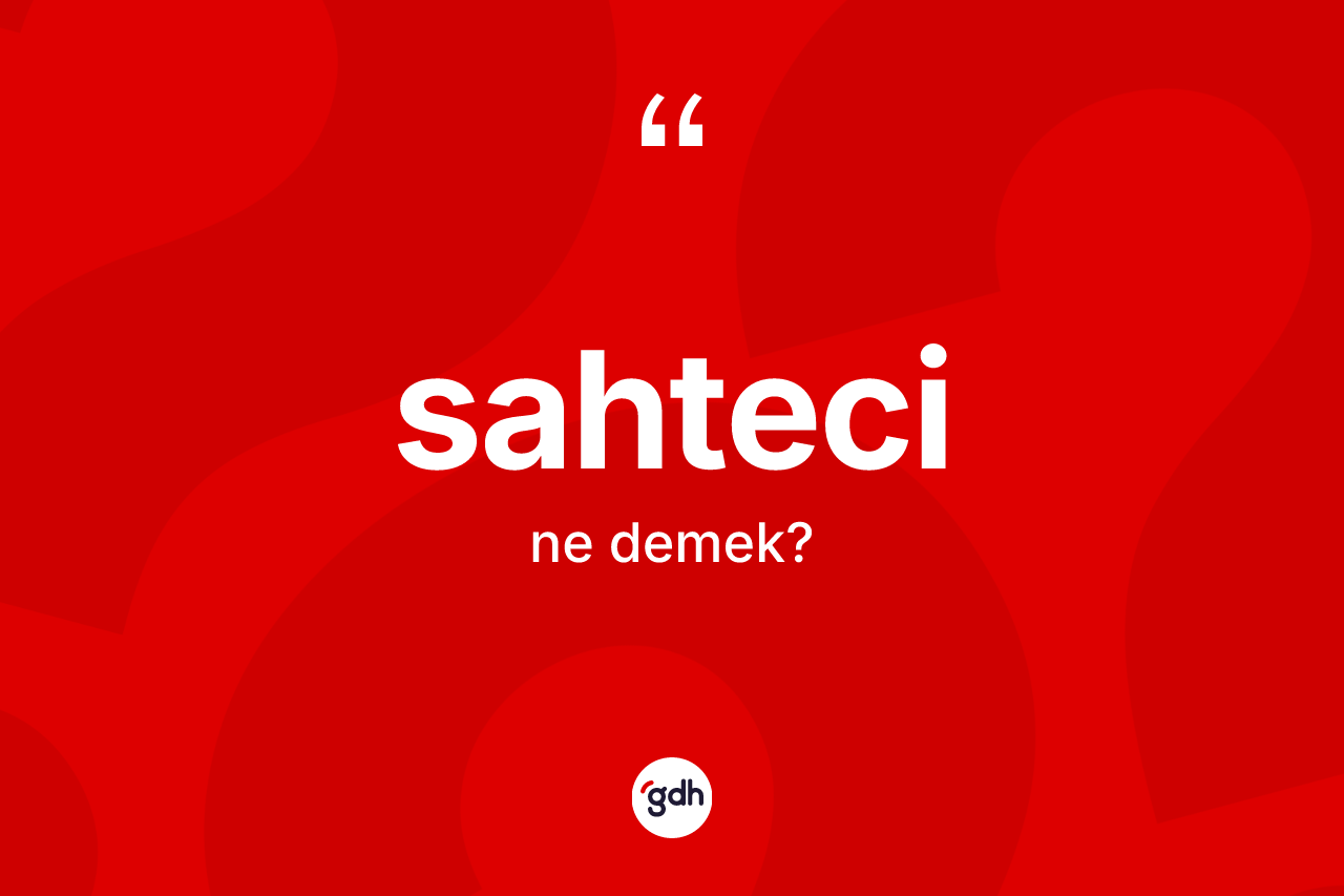 Sahteci kelimesinin tanımı nedir? Sahtecinin kısaca tanımı nedir?