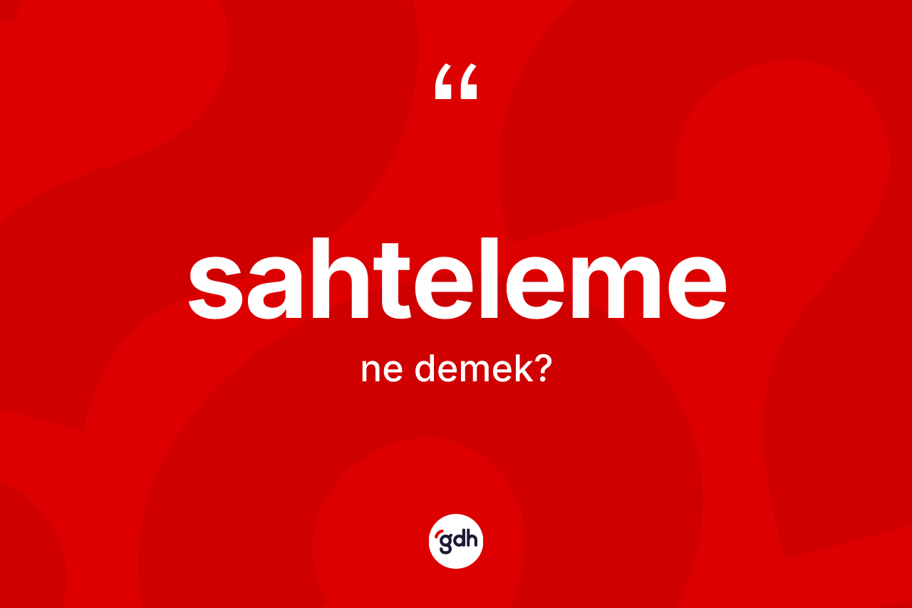 Sahteleme ne demek? Sahteleme kelimesinin TDK anlamı nedir?