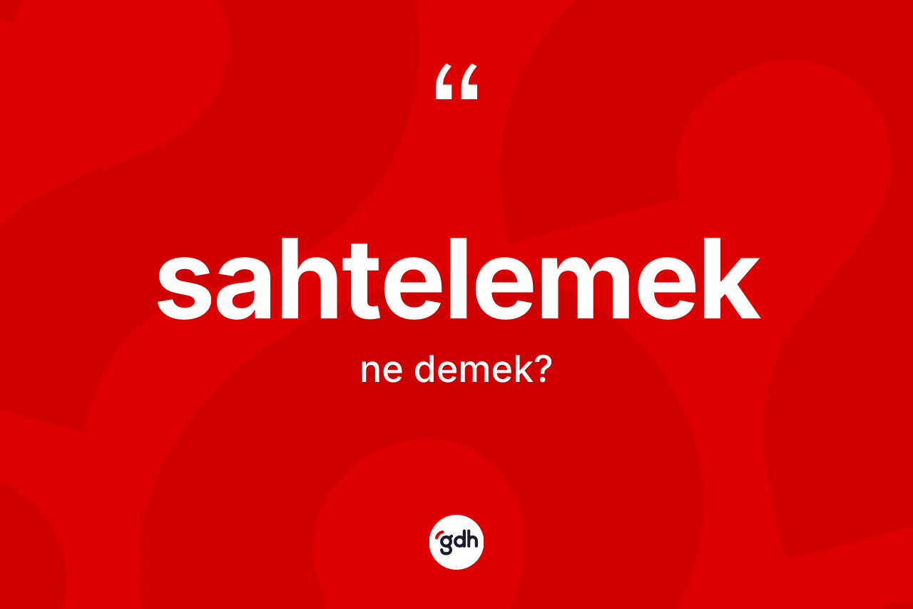 Sahtelemek kelimesinin tanımı nedir? Sahtelemek kelimesinin özellikleri nelerdir?