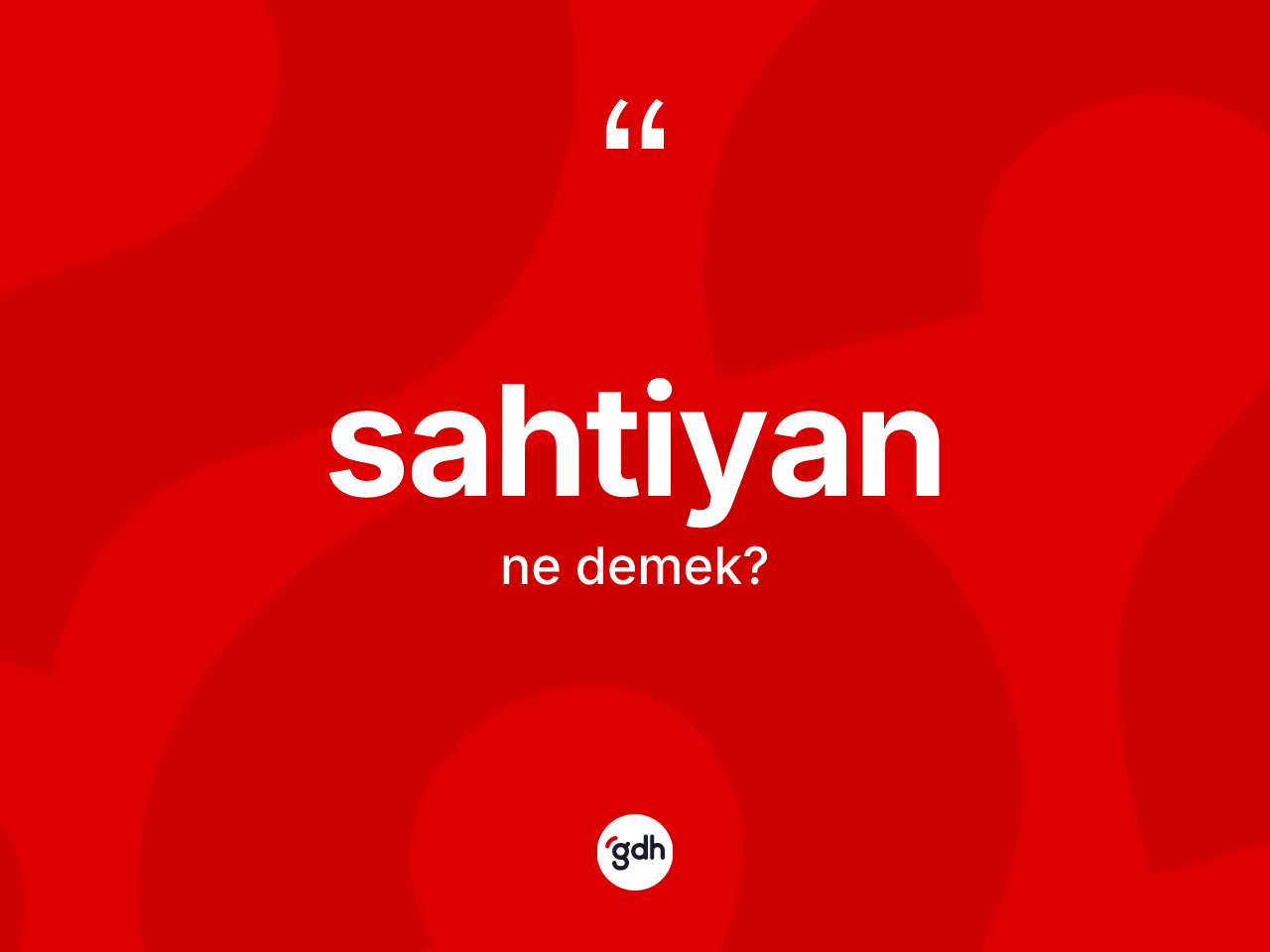 Sahtiyan kelimesi nedir? Sahtiyanın TDK'ya göre anlamı nedir?