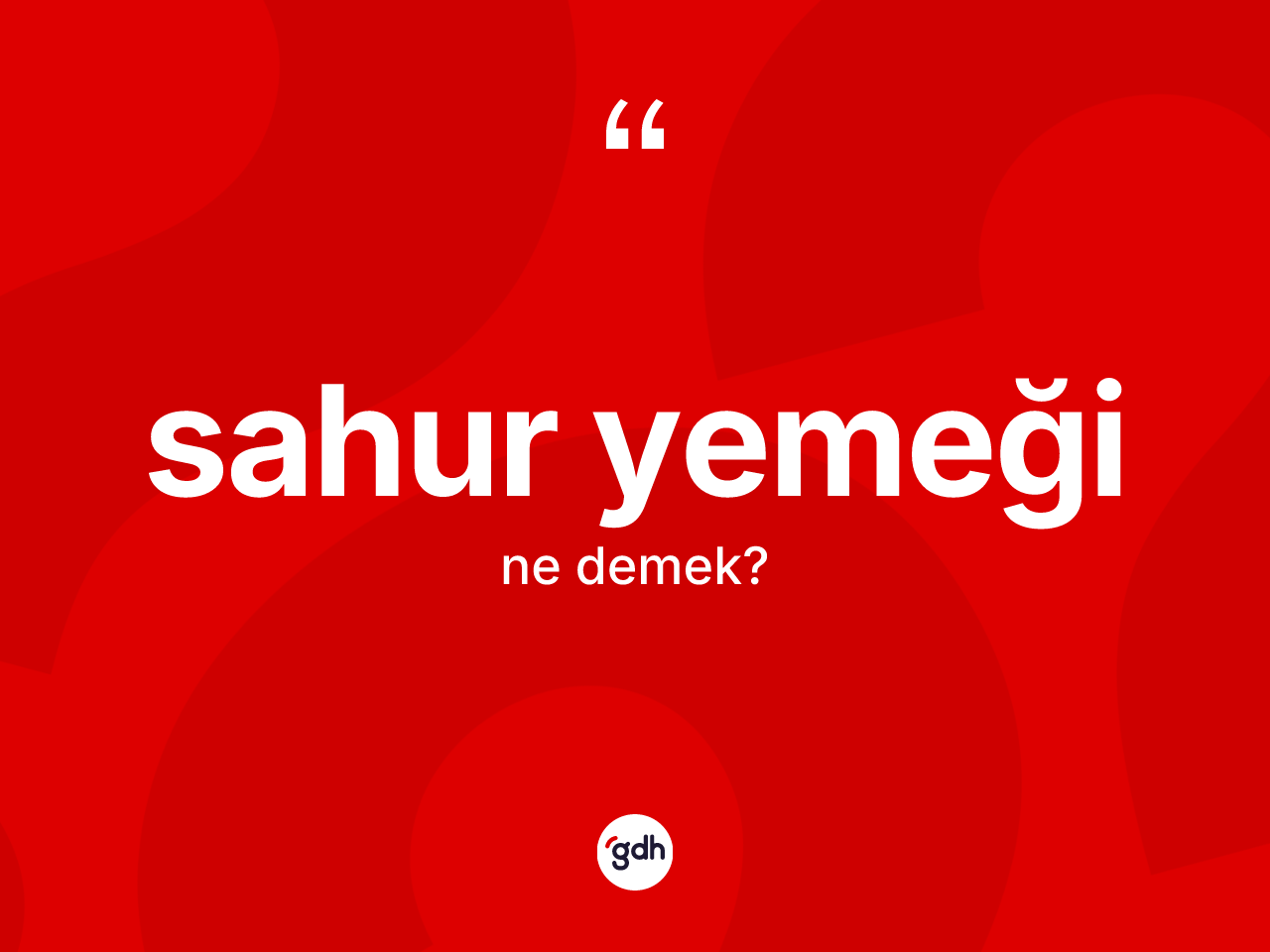 Sahur yemeği kelimesinin anlamı nedir? Sahur yemeğinin TDK'ya göre anlamı nedir?