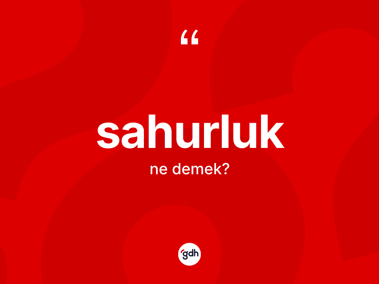 Sahurluk kelimesinin tanımı nedir? Sahurluğun TDK'ya göre anlamı nedir?