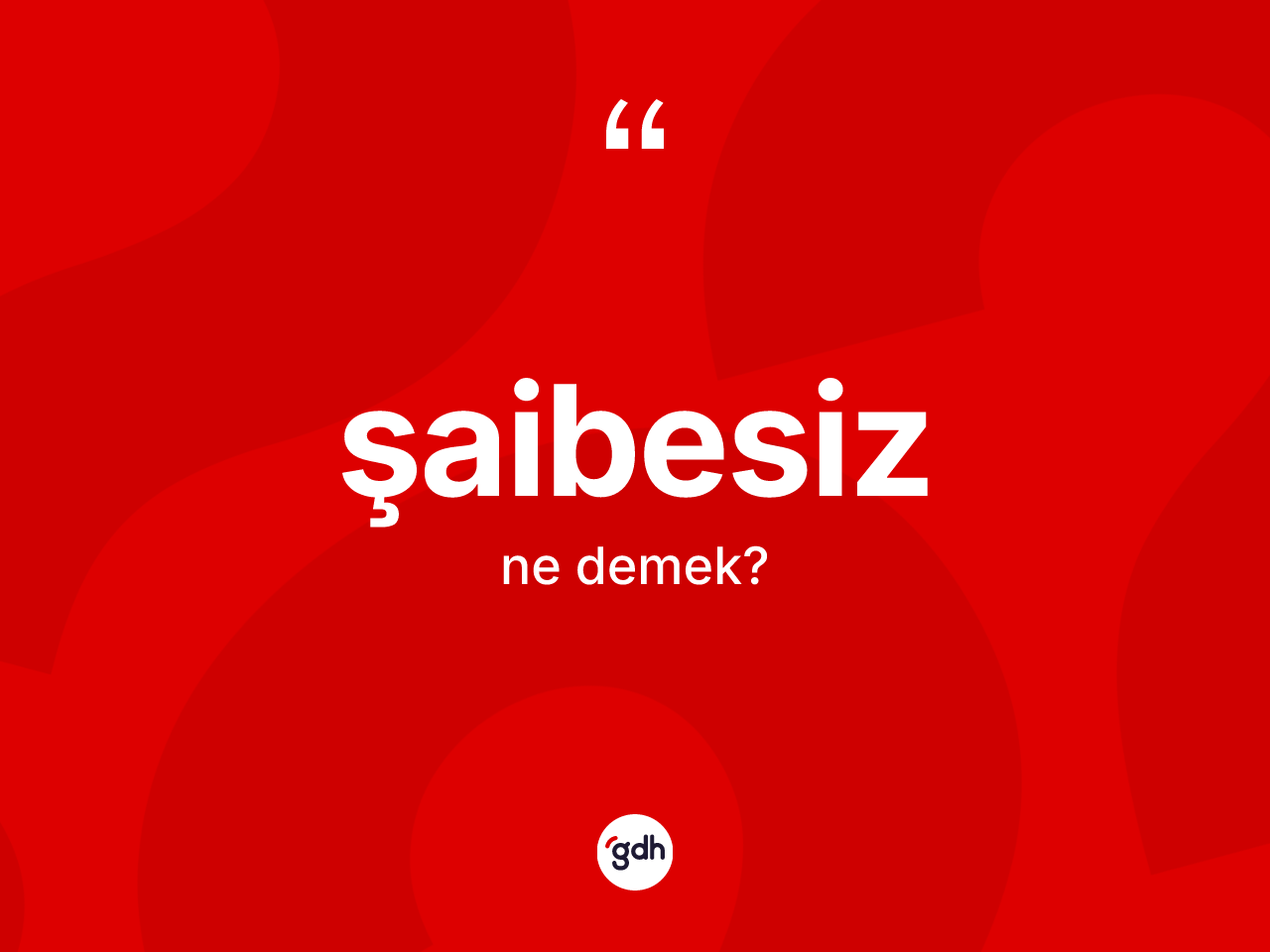 Şaibesiz kelimesi ne demek? Şaibesizin kısaca tanımı nedir?