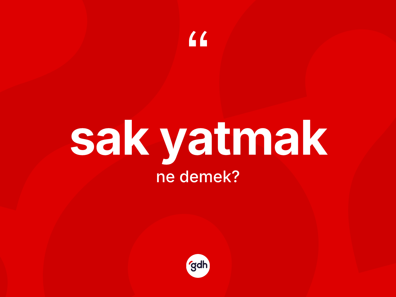 Sak yatmak ifadesinin tanımı nedir? Sak yatmak ifadesi nerede kullanılır?