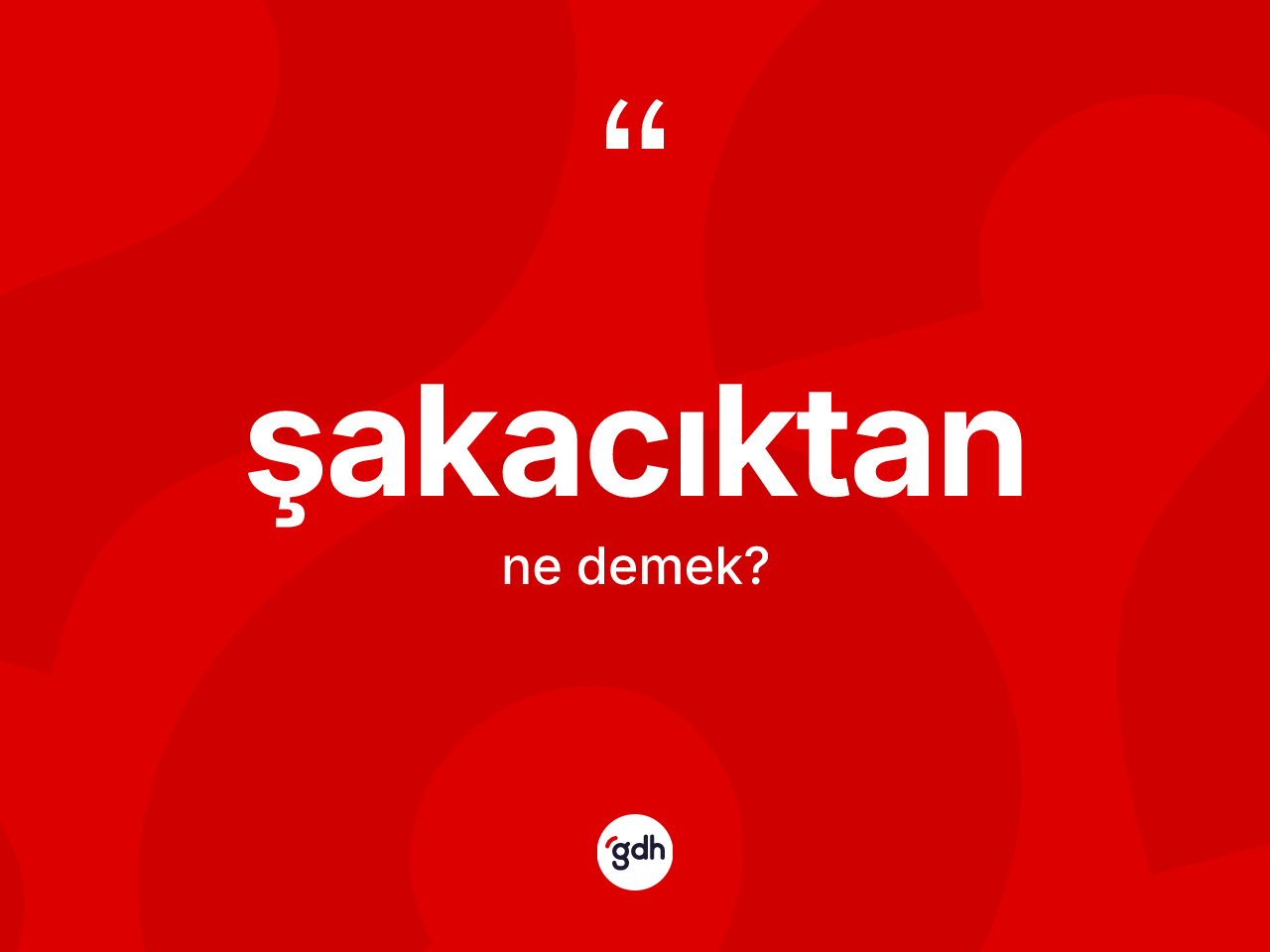 Şakacıktan kelimesinin tanımı nedir? Şakacıktanın halk arasındaki kullanımı nasıldır?