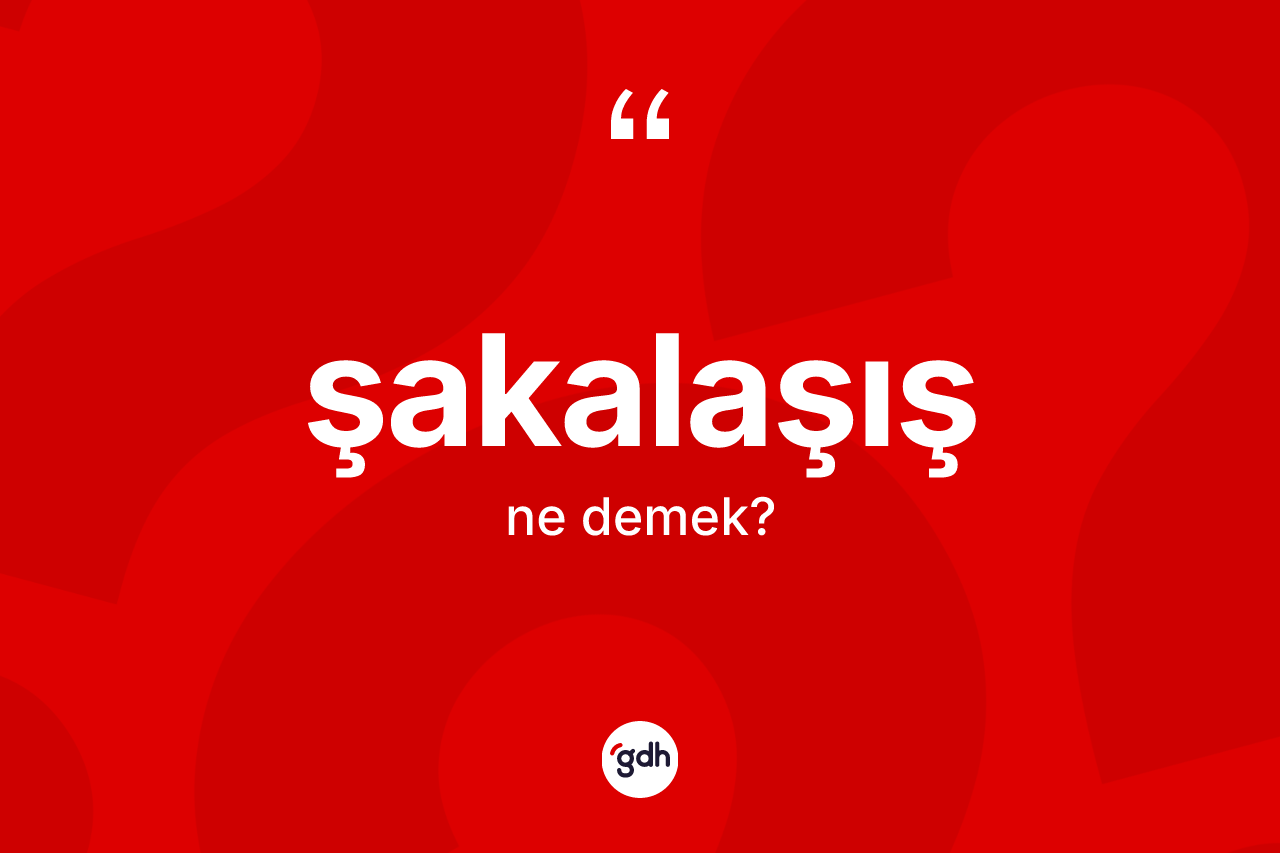 Şakalaşış kelimesi ne anlama gelir? Şakalaşış kelimesinin kaç farklı anlamı var?