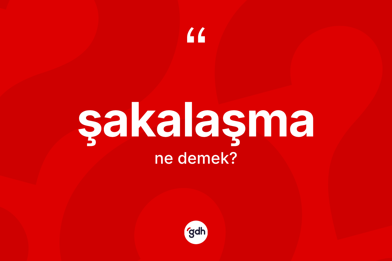 Şakalaşma kelimesinin tanımı nedir? Şakalaşmanın TDK'ya göre anlamı nedir?