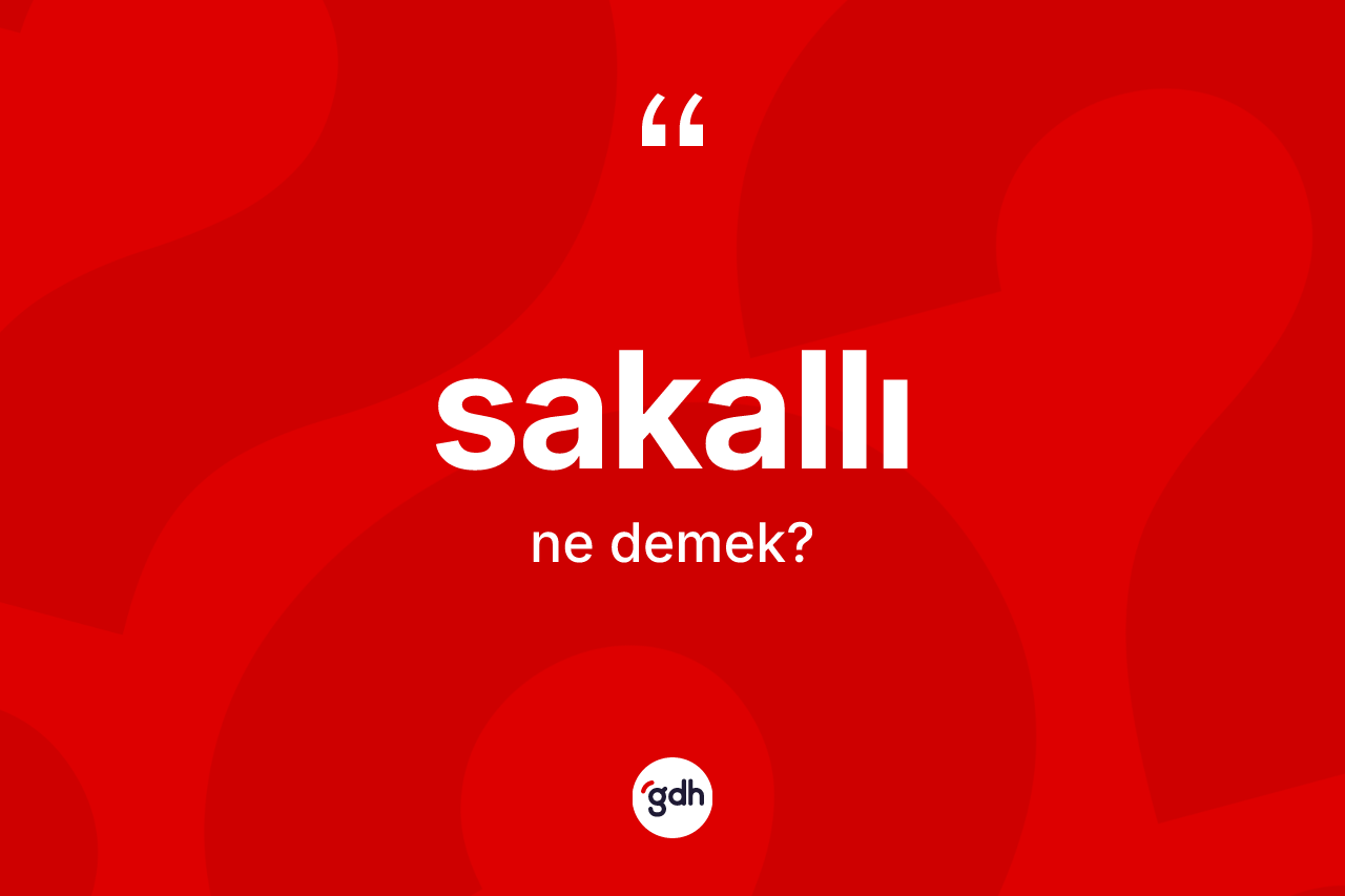 Sakallı kelimesinin anlamı nedir? Sakallı kelimesinin TDK anlamı nedir?