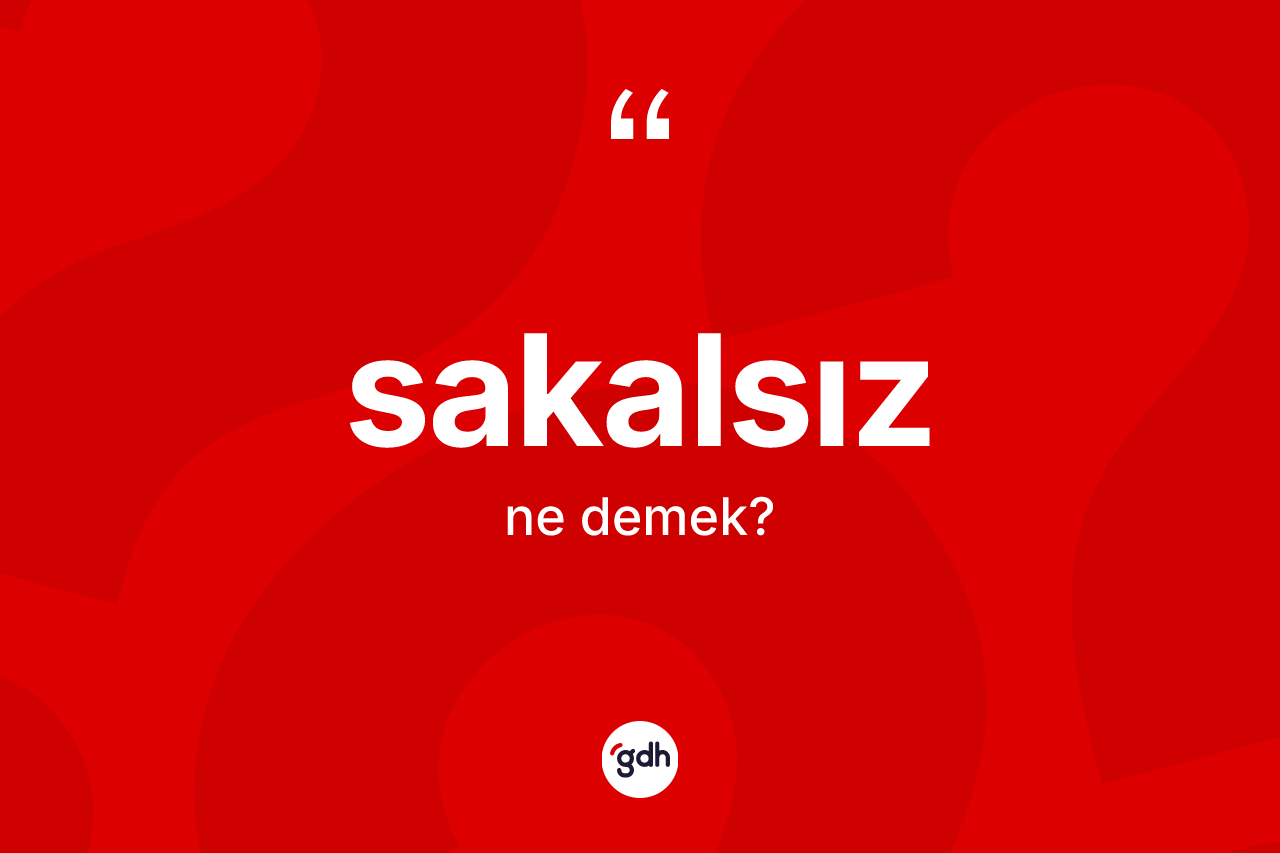 Sakalsız kelimesi ne demek? Sakalsızın kısaca tanımı nedir?
