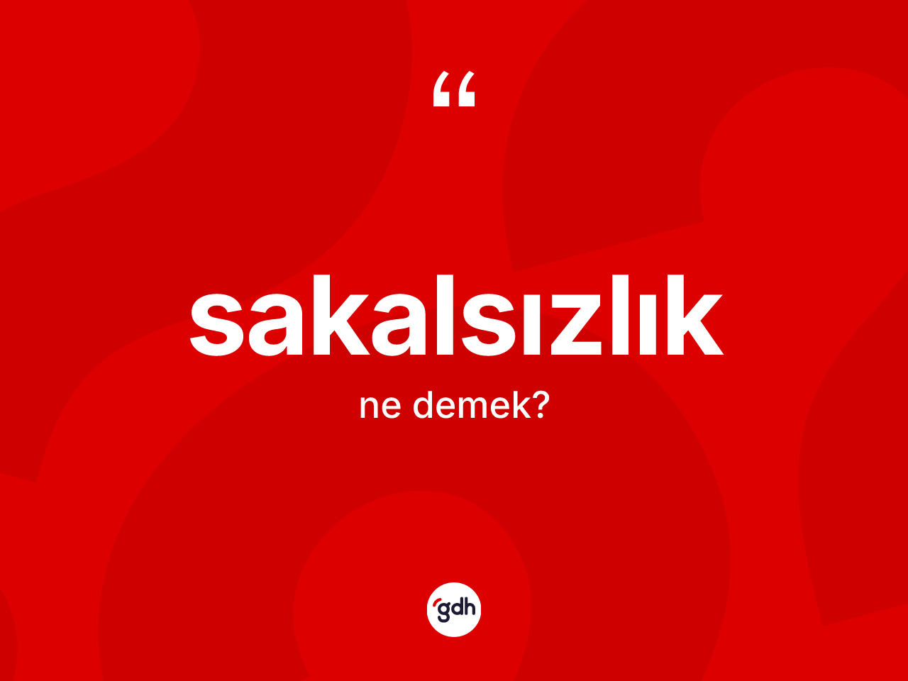 Sakalsızlık kelimesinin anlamı nedir? Sakalsızlık kelimesinin TDK anlamı nedir?