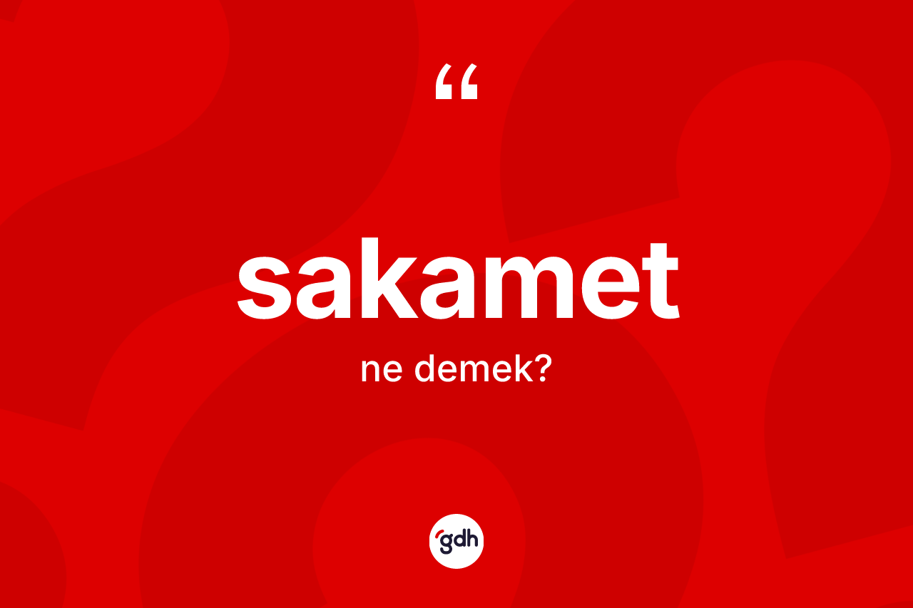 Sakamet kelimesi ne anlama gelir? Sakamet kelimesinin TDK'ya göre açıklaması nedir?