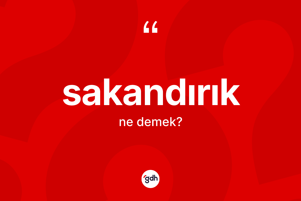 Sakandırık kelimesinin anlamı nedir? Sakandırığın TDK'ya göre anlamı nedir?