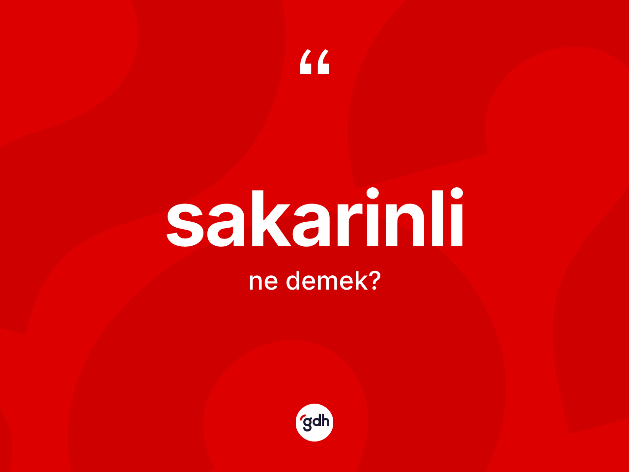 Sakarinli kelimesinin tanımı nedir? Sakarinli kelimesinin TDK'ya göre açıklaması nedir?