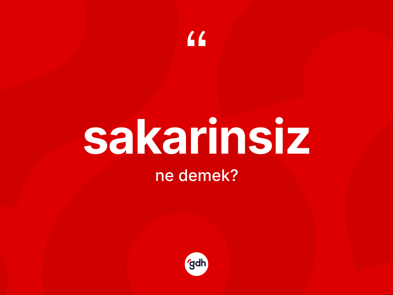 Sakarinsiz ne anlama gelir? Sakarinsizin TDK'ya göre anlamı nedir?