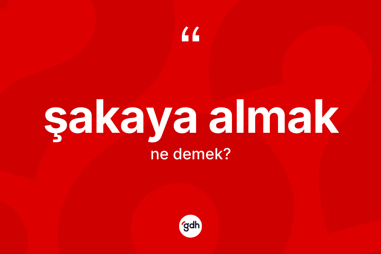 Şakaya almak ifadesinin kısaca anlamı nedir? Şakaya almak sözü nerede kullanılır?
